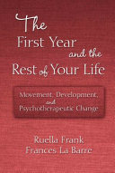 The first year and the rest of your life : movement, development, and psychotherapeutic change /