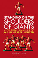 Standing on the shoulders of giants : a cultural analysis of Manchester United /