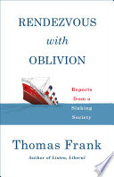 Rendezvous with oblivion : reports from a sinking society /