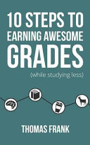 10 steps to earning awesome grades (while studying less) /