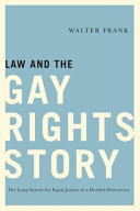 Law and the gay rights story : the long search for equal justice in a divided democracy /