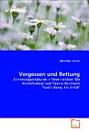 Vergessen und Rettung : Erinnerungsstrukturen in Peter Handkes "Die Wiederholung" und Thomas Bernhards "Auslöschung. Ein Zerfall" /