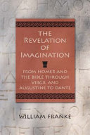 The revelation of imagination : from the Bible and Homer through Virgil and Augustine to Dante /