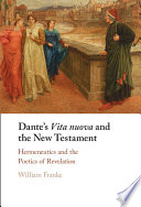 Dante's Vita nuova and the New Testament : hermeneutics and the poetics of revelation : with the original Italian text and a new English translation of the Vita nuova /