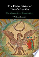 The divine vision of Dante's Paradiso : the metaphysics of representation /