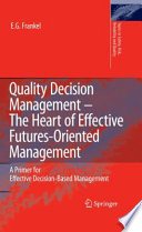 Quality decision management - the heart of effective futures-oriented management : a primer for effective decision-based management /