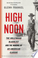 High noon : the Hollywood blacklist and the making of an American classic /