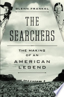 The searchers : the making of an American legend /