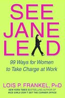 See Jane lead : 99 ways for women to take charge at work /