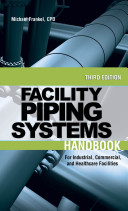 Facility piping systems handbook : for industrial, commercial, and healthcare facilities /