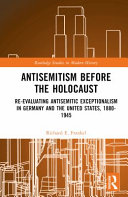 Antisemitism before the Holocaust : re-evaluating antisemitic exceptionalism in Germany and the United States, 1880-1945 /