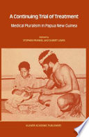 A Continuing Trial of Treatment : Medical Pluralism in Papua New Guinea /