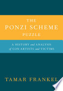 The Ponzi scheme puzzle : a history and analysis of con artists and victims /