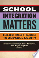 School integration matters : research-based strategies to advance equity /