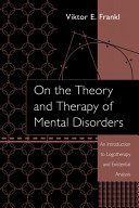 On the theory and therapy of mental disorders : an introduction to logotherapy and existential analysis /
