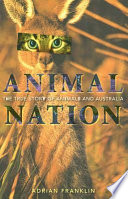 Animal nation : the true story of animals and Australia /