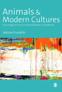 Animals and modern cultures : a sociology of human-animal relations in modernity /