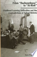 From "backwardness" to "at-risk" : childhood learning difficulties and the contradictions of school reform /