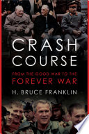 Crash course : from the good war to the forever war /