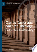 Charles Taylor and Anglican Theology : Aesthetic Ecclesiology /