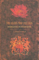 The lotus and the lion : Buddhism and the British Empire /