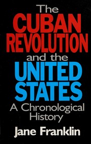 The Cuban Revolution and the United States : a chronological history /