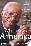 Mirror to America : the autobiography of John Hope Franklin /