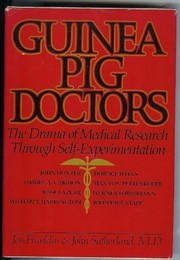 Guinea pig doctors : the drama of medical research through self-experimentation /