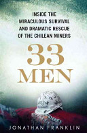 33 men : inside the miraculous survival and dramatic rescue of the Chilean miners /