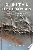 Digital dilemmas : power, resistance, and the Internet /