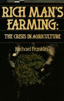 Rich man's farming : the crisis in agriculture /