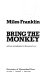 Bring the monkey /
