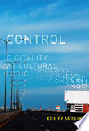 Control : digitality as cultural logic /