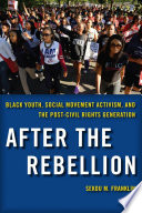 After the rebellion : black youth, social movement activism, and the post-civil rights generation /