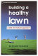 Building a healthy lawn : a safe and natural approach /