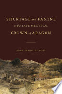 Shortage and famine in the late medieval Crown of Aragon /