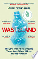 Wasteland : the secret world of waste and the urgent search for a cleaner future /