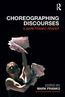 Choreographing discourses : a Mark Franko reader /