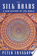 The Silk Roads : a new history of the world /