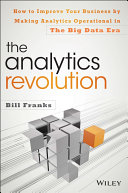 The analytics revolution : how to improve your business by making analytics operational in the big data era /