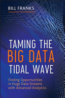 Taming the Big Data Tidal Wave : Finding Opportunities in Huge Data Streams with Advanced Analytics /