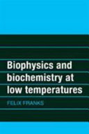 Biophysics and biochemistry at low temperatures /
