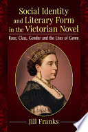 Social identity and literary form in the Victorian novel : race, class, gender and the uses of genre /