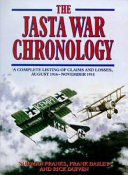 The Jasta war chronology : a complete listing of claims and losses, August 1916-November 1918 /