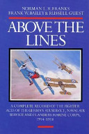 Above the lines : the aces and fighter units of the German Air Service, Naval Air Service and Flanders Marine Corps, 1914-1918 /