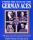 Under the guns of the German aces : Immelmann, Voss, Goring, Lothar Von Richthofen : the complete record of their victories and victims /