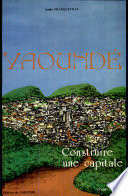 Yaounde : construire une capitale /