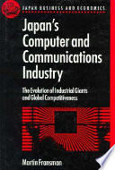 Japan's computer and communications industry : the evolution of industrial giants and global competitiveness /