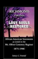 Richmond, Virginia, lost souls restored : African-American interments as listed in the Mt. Olivet Cemetery register, 1875-1908 /