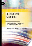 Institutional Grammar : Foundations and Applications for Institutional Analysis /